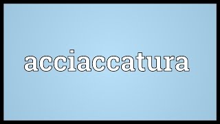 Acciaccatura Meaning [upl. by Kahle6]