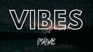 VIBES  FAVE LYRICS [upl. by Nyrmac515]