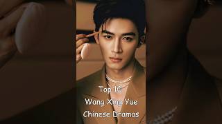 Top 10 Wang Xing Yue Chinese Dramas chinesedrama wangxingyue odyssey dramalist cdrama [upl. by Ydiarf200]