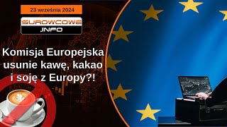 Surowcowe info 23 września 2024 – Komisja Europejska usunie kawę kakao i soję z Europy [upl. by Tecu808]