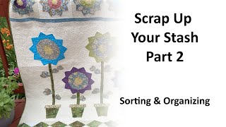 Scrap Up Your Stash Pt 2 Sorting and Organizing [upl. by Aynad304]