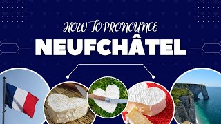 How To Pronounce Neufchâtel Like The French HeartShaped Soft Cheese [upl. by Aroc]