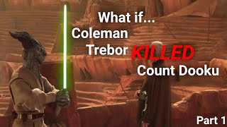 What if Coleman Trebor killed Count Dooku  Part 1 [upl. by Triplett]