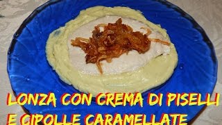 Lonza con crema di piselli e cipolle caramellate Nunzia Valenti [upl. by Mw]