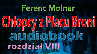 CHŁOPCY Z PLACU BRONI  DARMOWY AUDIOBOOK  Ferenc Molnar  rozdział 810 [upl. by Ennylyak]