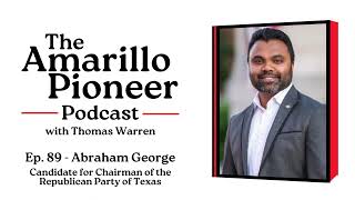 The Amarillo Pioneer Podcast Ep 89  Abraham George candidate for Texas Republican Chairman [upl. by Aisined]