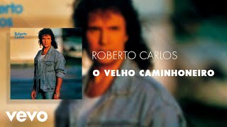 Roberto Carlos  O Velho Caminhoneiro Áudio Oficial [upl. by Landan937]