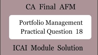 Practical Question 18  Portfolio Management  CA Final AFM [upl. by Haelahk]