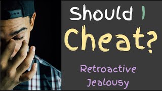 Should I Cheat On My Significant Other To Cure My Retroactive Jealousy [upl. by Siugram503]