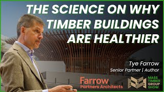 Is Mass Timber Sustainable amp Healthy  Tye Farrow  Farrow Partners Architects [upl. by Eustasius]