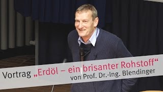 Vortrag „Erdöl – ein brisanter Rohstoff“ von Prof Dr Blendinger [upl. by Ahsinert]