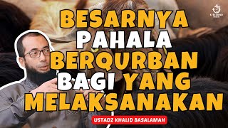 BESARNYA PAHALA BAGI YANG BERQURBAN  UST KHALID BASALAMAH [upl. by Odey]