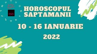 HOROSCOPUL SAPTAMANII 10  16 IANUARIE 2022 [upl. by Marlette]