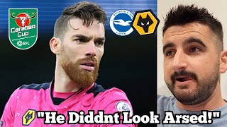 quotJose Sa WAS AWFULquot Brighton 32 Wolves  Cup REACTION [upl. by Donoghue]