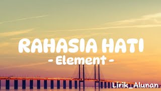 Element  Rahasia Hati Lirik [upl. by Rahr959]