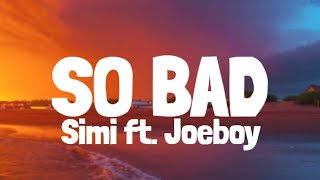 Simi  So Bad Lyrics ft Joeboy [upl. by Ahseia]