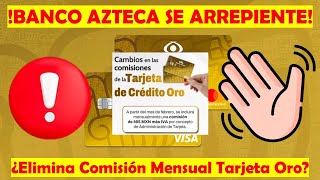 ¿BANCO AZTECA Se Retracta Sobre La Comisión Mensual Para La Tarjeta de Crédito ORO Se ARREPIENTE [upl. by Mitman5]