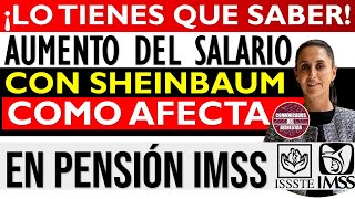 💥📢 LO TIENES QUE SABER 🤑✨ Aumento al SALARIO MÍNIMO con SHEINBAUM como AFECTA a la PENSIÓN IMSS [upl. by Teena]