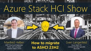 Azure Stack HCI Show How to migrate to ASHCI 23H2 [upl. by Ardnassac]