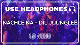 Nachle Na 8D Audio—DIL JUUNGLEE  Guru Randhawa  Neeti M  Taapsee P Saqib Saleem Jackky Bhagnani [upl. by Iong933]