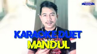 MANDUL  KARAOKE DUET TANPA VOKAL CEWEK [upl. by Iover]