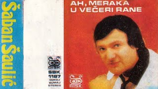 Saban Saulic  Ah meraka u veceri rane  Audio 1986 [upl. by Nibuz]