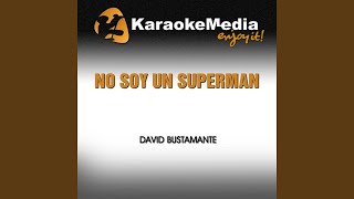 No Soy Un Superman Karaoke Version In The Style Of David Bustamante [upl. by Alebasi448]