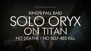 Destiny  Solo Oryx On Titan  Kings Fall Raid [upl. by Elnar329]