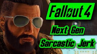 Fallout 4  Next Gen Sarcastic Jerk [upl. by Ogata]