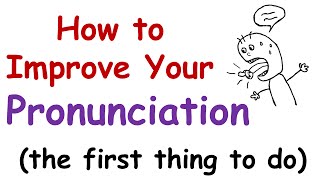 How to Improve Your English Pronunciation The First Thing You Must Do [upl. by Portland243]