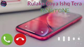 Rula ke gaya ishq tera ringtone [upl. by Yannodrahc907]