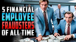 Top 5 Financial Employee Fraudsters Of All Time [upl. by Eniamrahs]