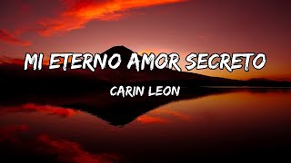 Carin Leon  Mi Eterno Amor Secreto LETRAS [upl. by Akcira249]