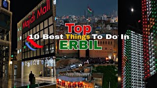 TOP 10 BEST THINGS TO DO IN ERBIL  KURDISTAN ❤️🤍💛🤍💚 [upl. by Alexandra891]