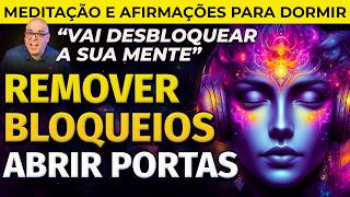 MEDITAÇÃO PARA DORMIR AFIRMAÇÕES POSITIVAS PARA REMOVER BLOQUEIOS E ABRIR CAMINHOS [upl. by Ariana]