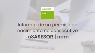 Cómo informar de un permiso por nacimiento no consecutivo en a3ASESOR  nom [upl. by Delanos332]