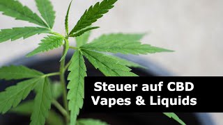 Steuer auf CBD Vapes amp Liquids [upl. by Nerhe]