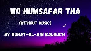 Wo Humsafar Tha Without Music Vocals Only  By QuratulAin Balouch Wo Humsafar Tha [upl. by Noach]