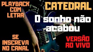 Catedral  O sonho não acabou  karaokê versão ao vivo original [upl. by Olzsal]