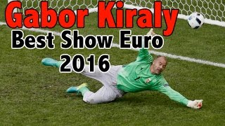 Gabor Kiraly  Best Show Euro 2016 [upl. by Nref]