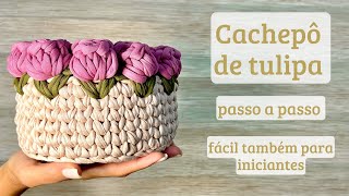 Cachepô de tulipaCesto em crochê de tulipas Fácil para iniciantesTulips cachepot crochetTulipán [upl. by Alaham156]