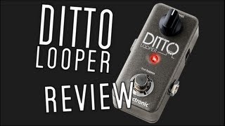 TC Electronic Ditto Looper Gear Review [upl. by Basilio]