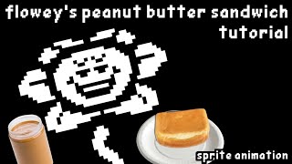 Floweys Peanut Butter Sandwich Tutorial  Sprite Animation [upl. by Ellierim]