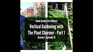 Vertical Gardening with The Plant Charmer Part 1  S1E15 [upl. by Ennaillek]