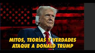 Teorías mitos y realidad de ataque a DonaldTrump Trump resurgió fortalecido [upl. by Nosecyrb999]