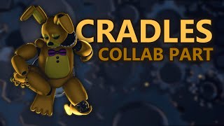 FNAFSFM Cradles  Collab Part for [upl. by Werdnael]