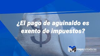 ¿El pago de aguinaldo es exento de impuestos [upl. by Aiket]