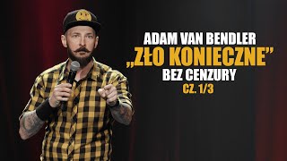 Adam Van Bendler  ZŁO KONIECZNE  Bez cenzury  część 13 [upl. by Bogart260]