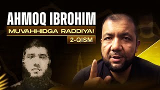 AHMOQ Ibrohim Muvahhidga raddiya 2qism [upl. by Maxa]