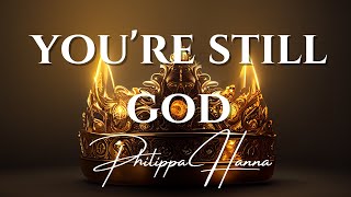 Youre still God  Philippa Hanna  With Lyrics [upl. by Eyllom]